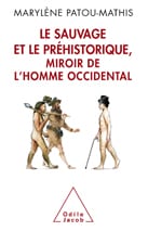 Le sauvage et le préhistorique, miroir de l’Homme occidental