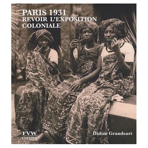 Paris 1931 Revoir l’Exposition coloniale